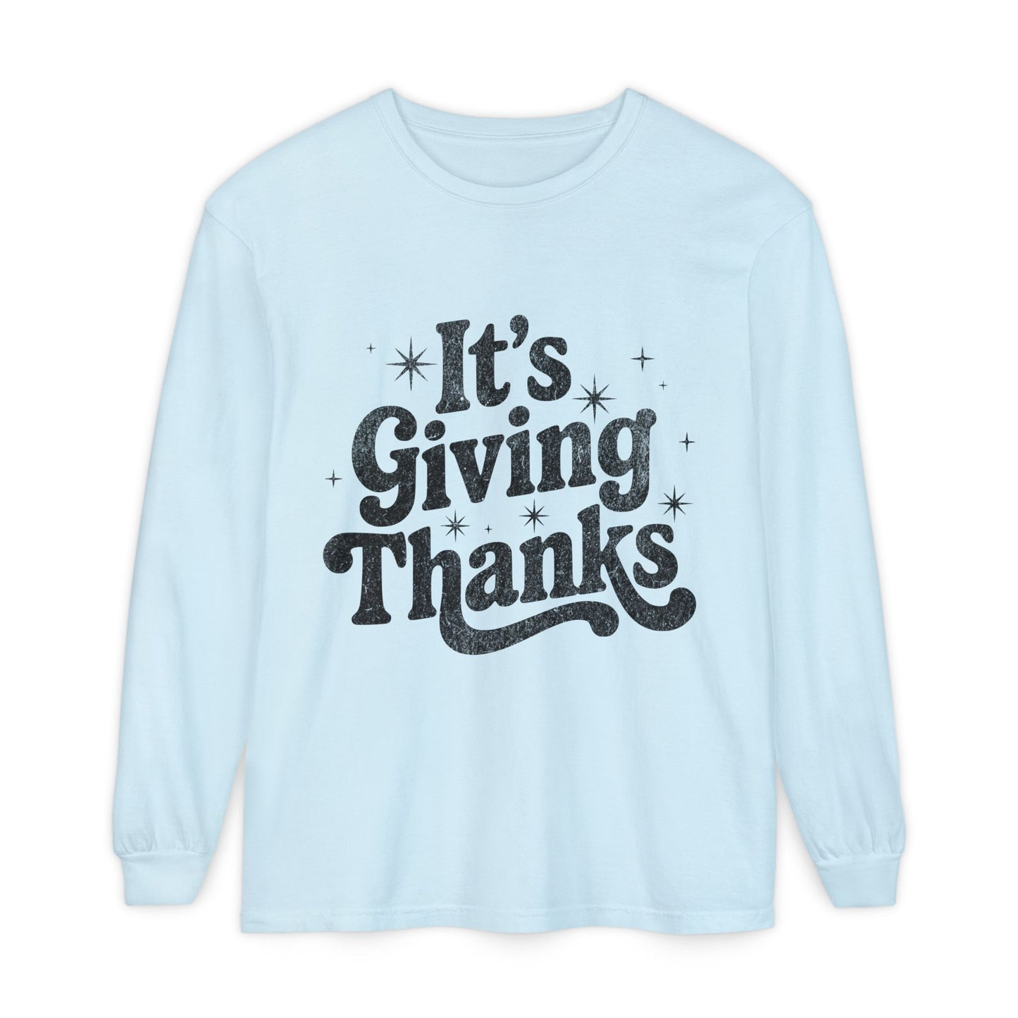 It’s Giving Thanks Long Sleeve T-Shirt